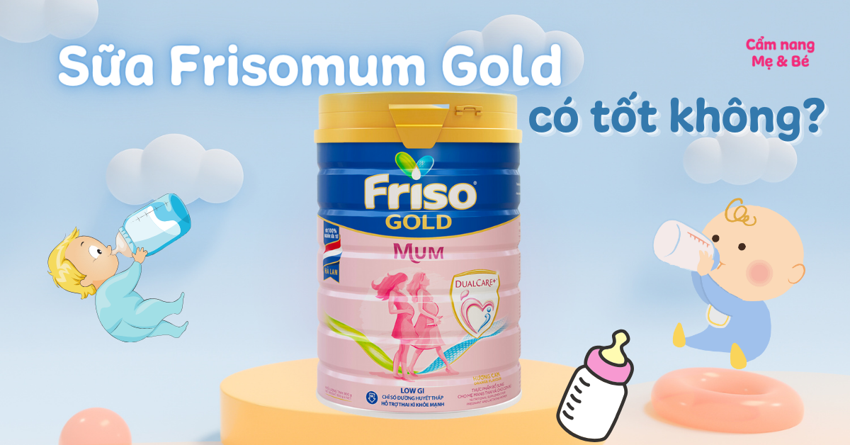 Sữa Frisomum Gold cho mẹ bầu có tốt không? Có nên mua không?