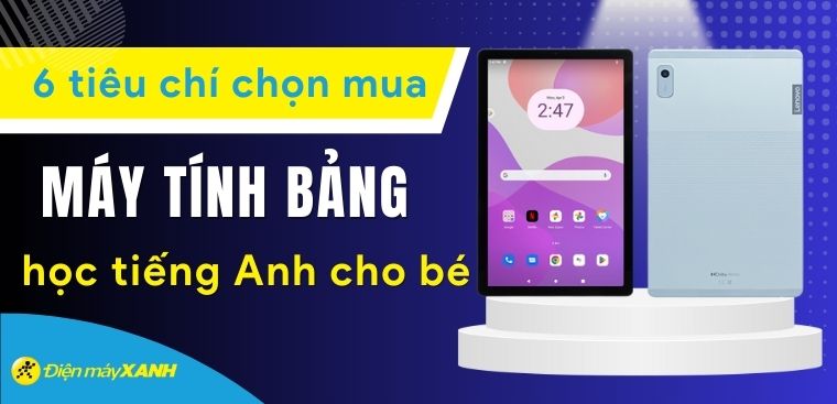 6 tiêu chí chọn mua máy tính bảng học tiếng Anh, học online cho bé