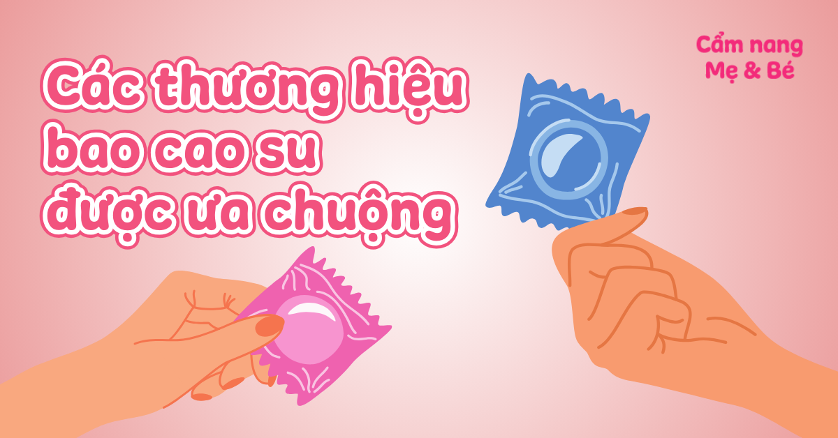 Top 8 thương hiệu bao cao su tốt được chọn mua nhiều nhất