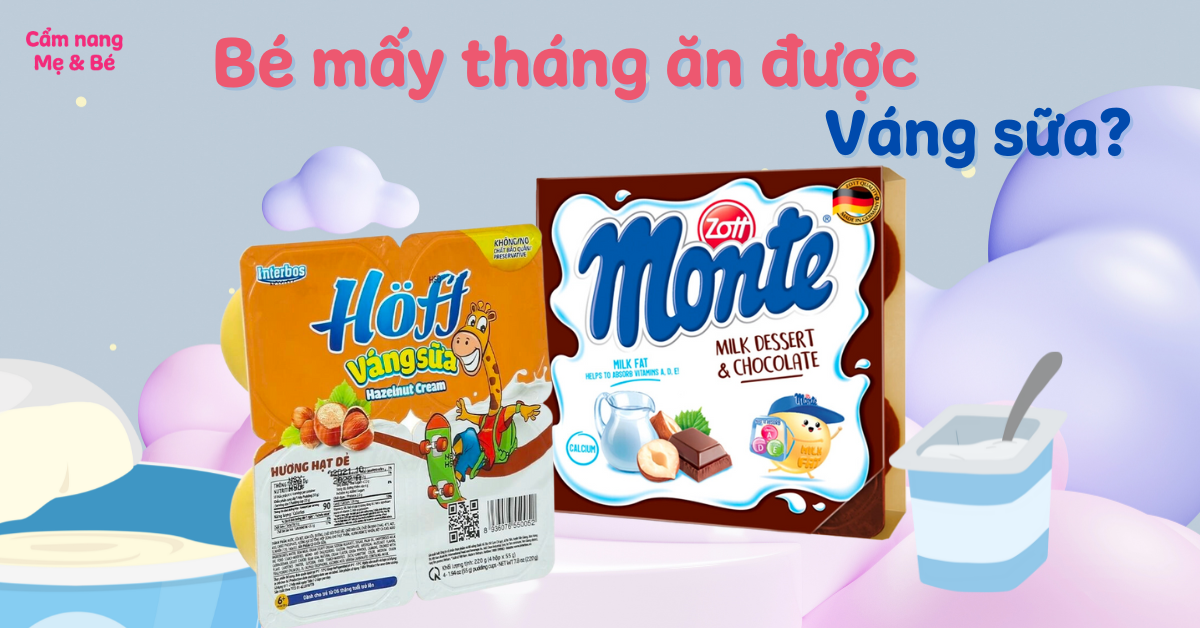 Trẻ mấy tháng ăn được váng sữa? Ăn lúc nào là tốt nhất giúp bé dễ hấp thu