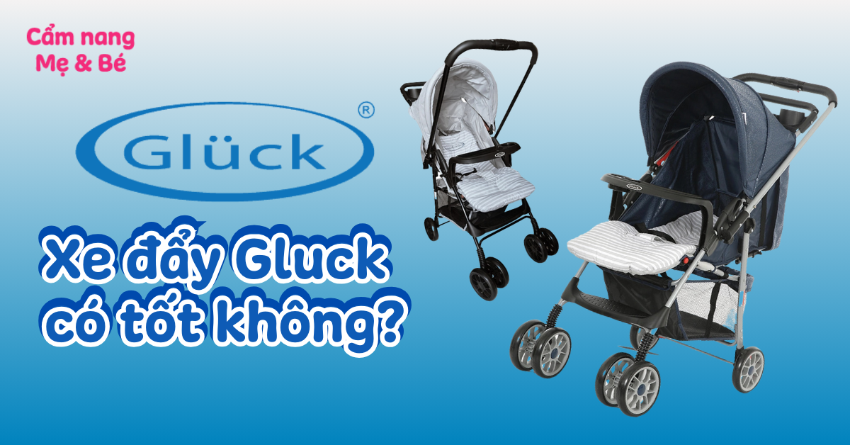 Xe đẩy Gluck của nước nào? Có tốt không? Có nên mua không?