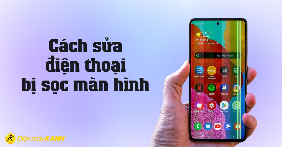 Màn hình điện thoại bị sọc - Nguyên nhân và cách khắc phục đơn giản, nhanh chóng