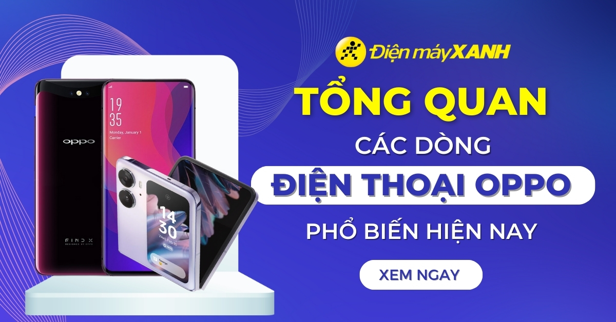 Tổng hợp các dòng điện thoại OPPO mới nhất 2025 hiện nay