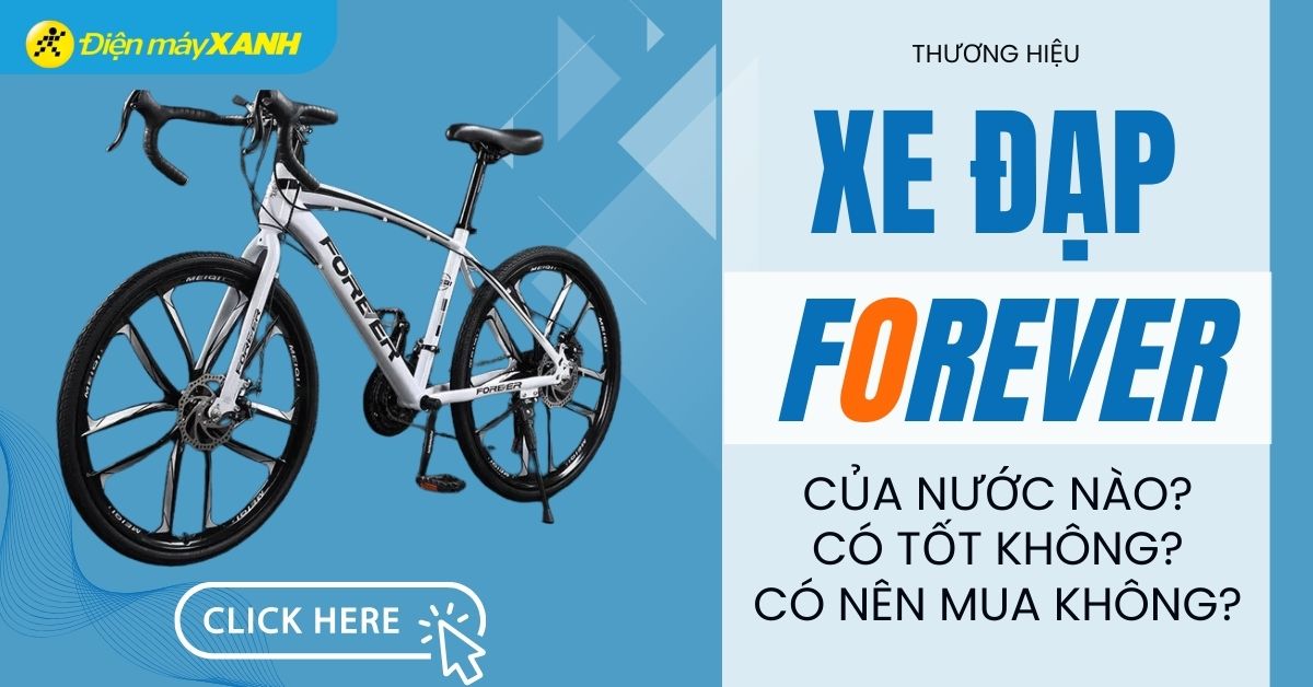 Xe đạp Forever của nước nào? Có tốt không? Có nên mua không?