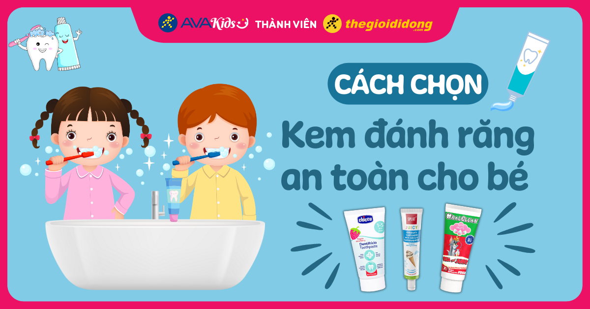 Cách chọn kem đánh răng an toàn, chất lượng cho bé và một số lưu ý mẹ cần nhớ