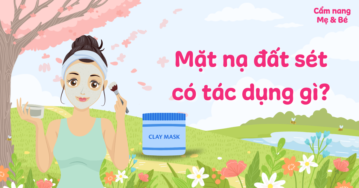 Mặt nạ đất sét có tác dụng gì? 8 công dụng và những điều lưu ý khi dùng