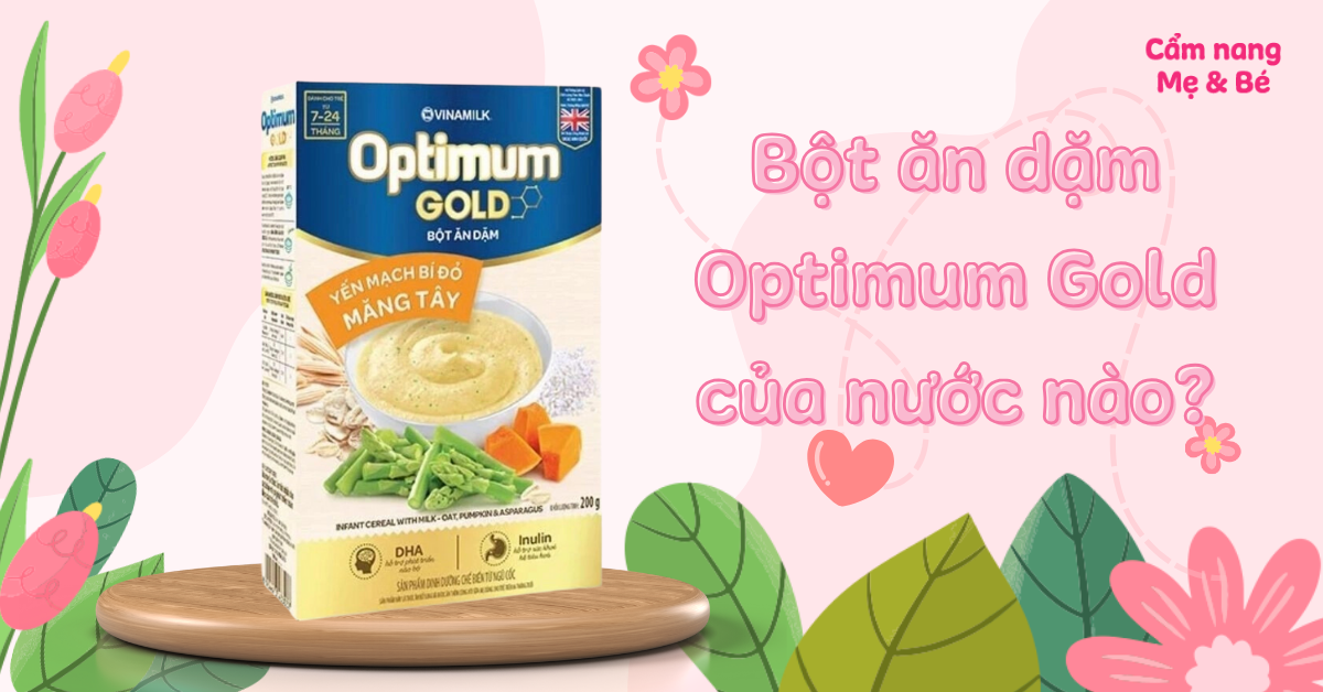 Bột ăn dặm Optimum Gold của nước nào? Có tốt không? Loại nào ngon?