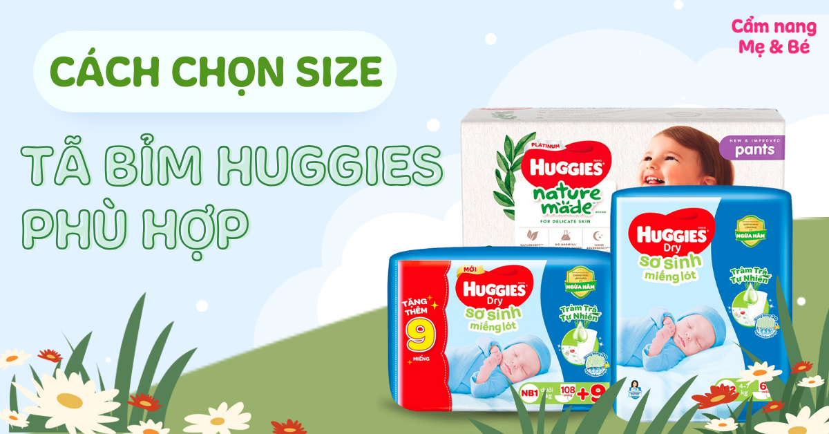 Bỉm Huggies có mấy loại? Cách chọn size tã bỉm Huggies phù hợp với độ tuổi và cân nặng của bé