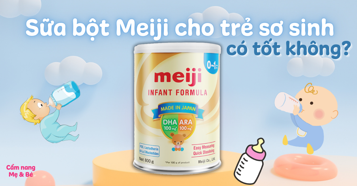 Sữa bột Meiji cho trẻ sơ sinh có tốt không? Có tăng cân không? Tăng cân nhanh hay chậm