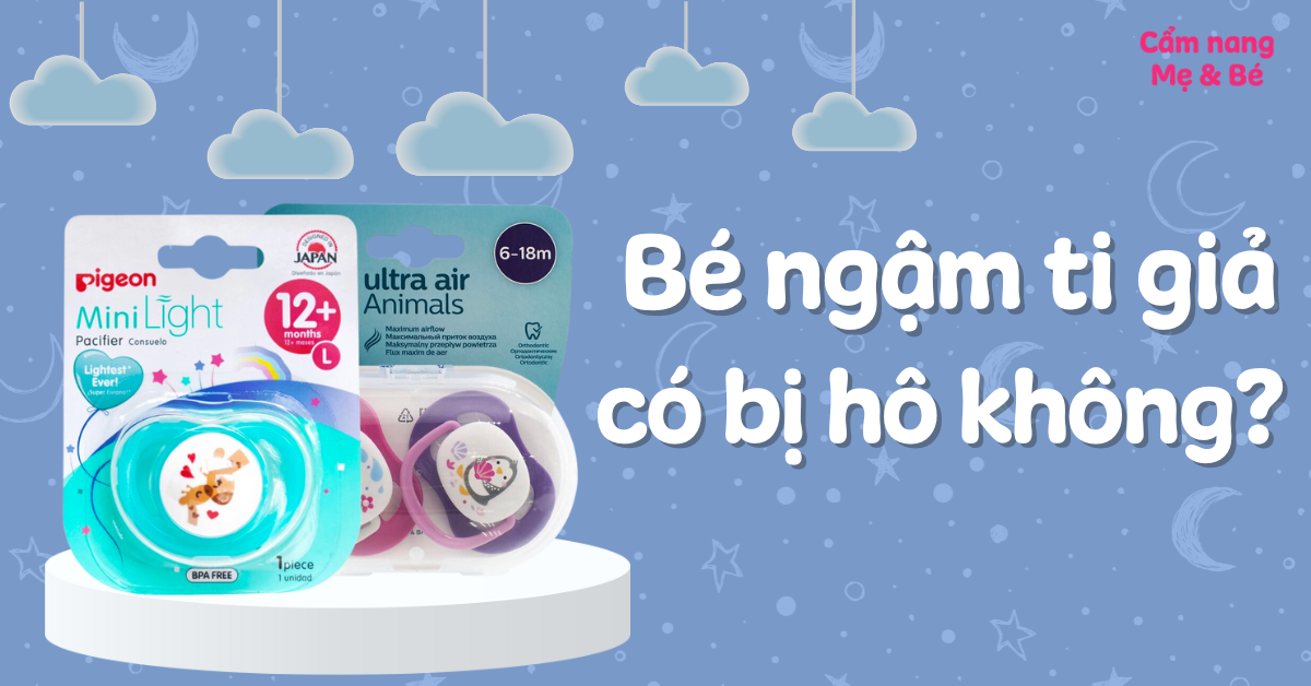 Bé ngậm ti giả có bị hô không? Khi nào nên cho bé dùng ti giả?