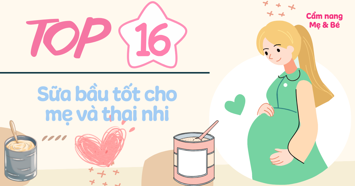 Top 16 sữa bầu tốt cho mẹ và thai nhi được tìm kiếm nhiều nhất
