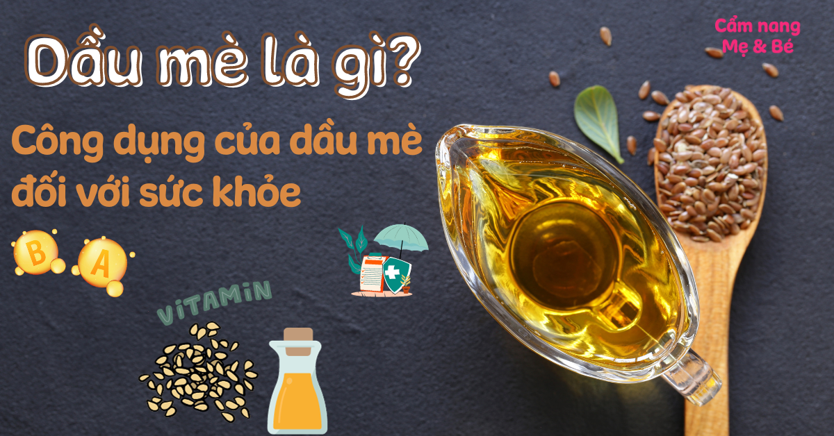 Dầu mè là gì? Công dụng, cách dùng và lưu ý quan trọng nên biết
