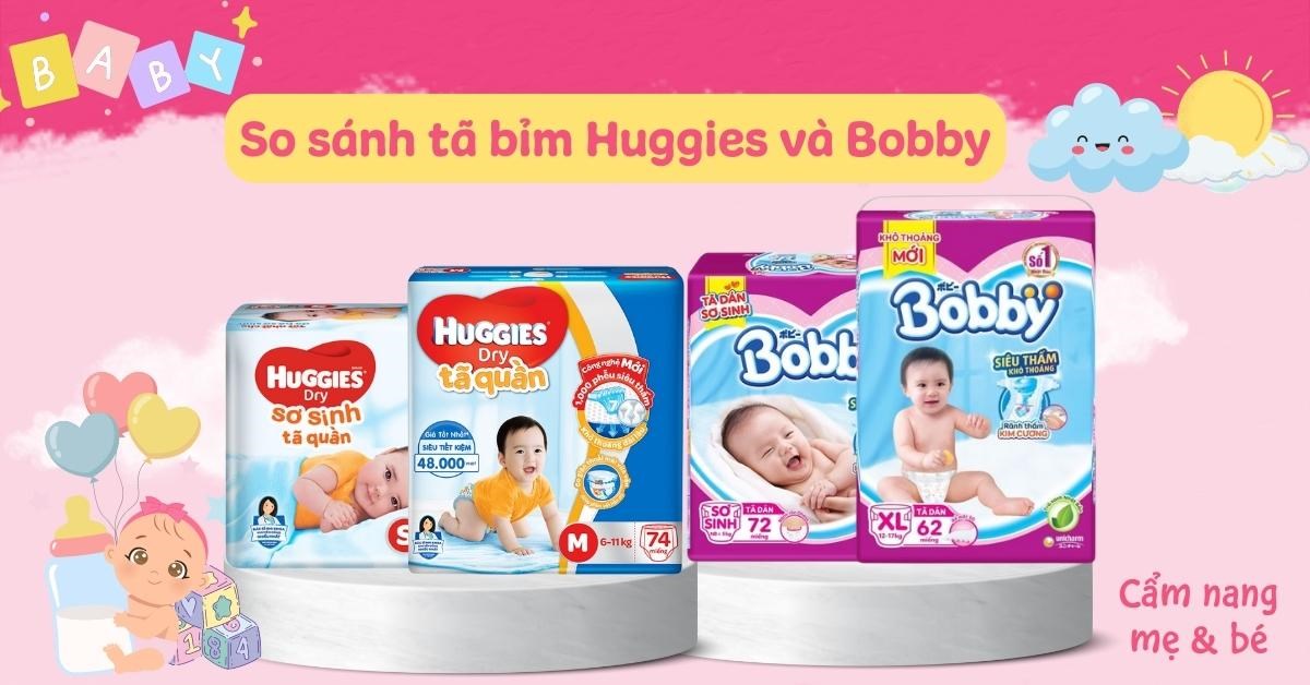 So sánh tã bỉm Huggies và Bobby? Nên mua loại nào phù hợp cho bé?