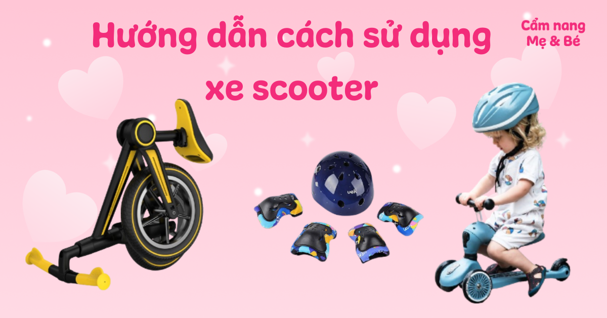 Hướng dẫn cách sử dụng xe scooter an toàn cho bé