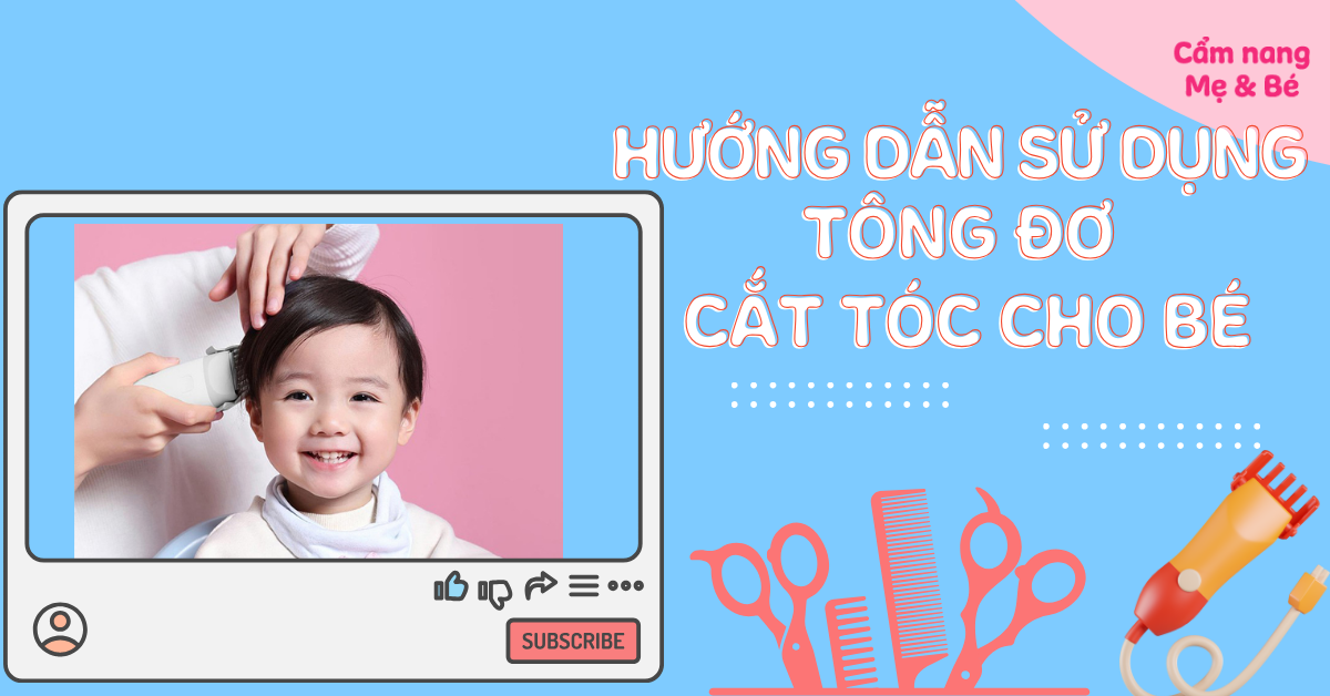 Hướng dẫn sử dụng tông đơ cắt tóc cho bé an toàn và lưu ý khi dùng