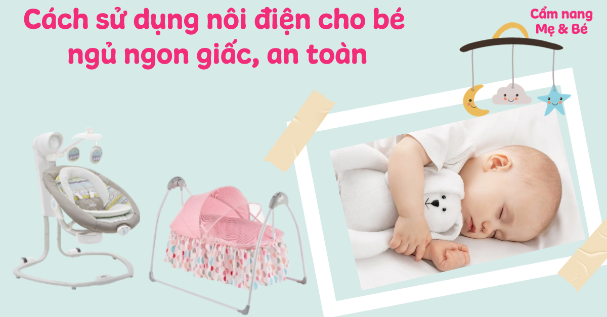 Cách sử dụng nôi điện cho bé ngủ ngon giấc, an toàn