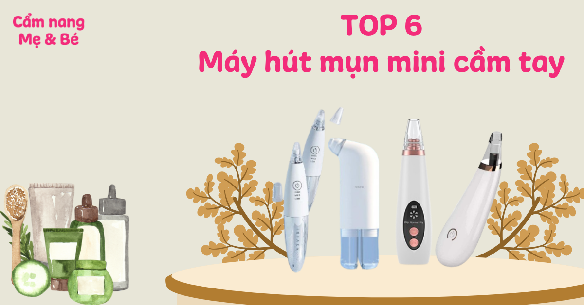 Top 6 máy hút mụn mini cầm tay hiệu quả nhất hiện nay nên mua