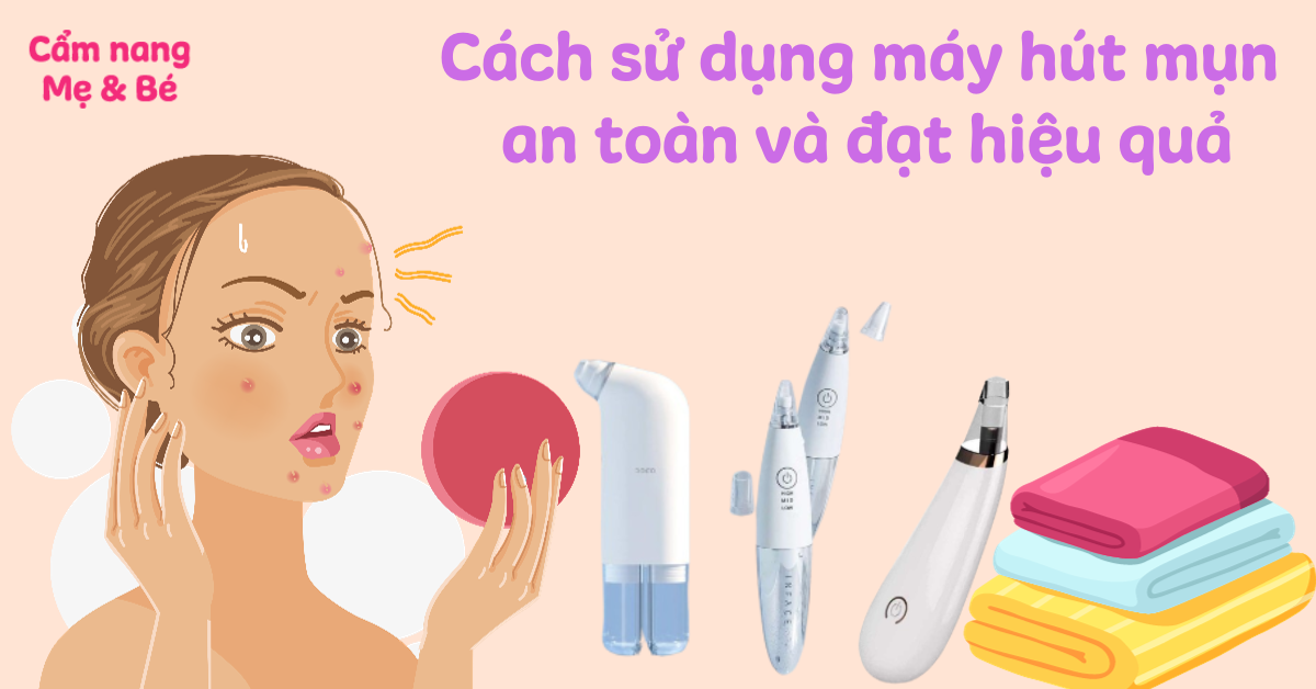 Cách sử dụng máy hút mụn an toàn và đạt hiệu quả trị mụn cao nhất
