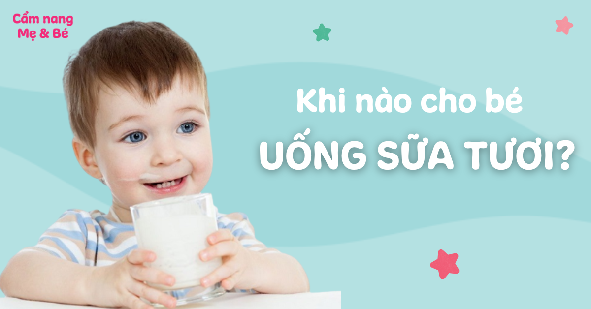 Khi nào trẻ uống được sữa tươi? Câu trả lời chi tiết và những điều cần lưu ý