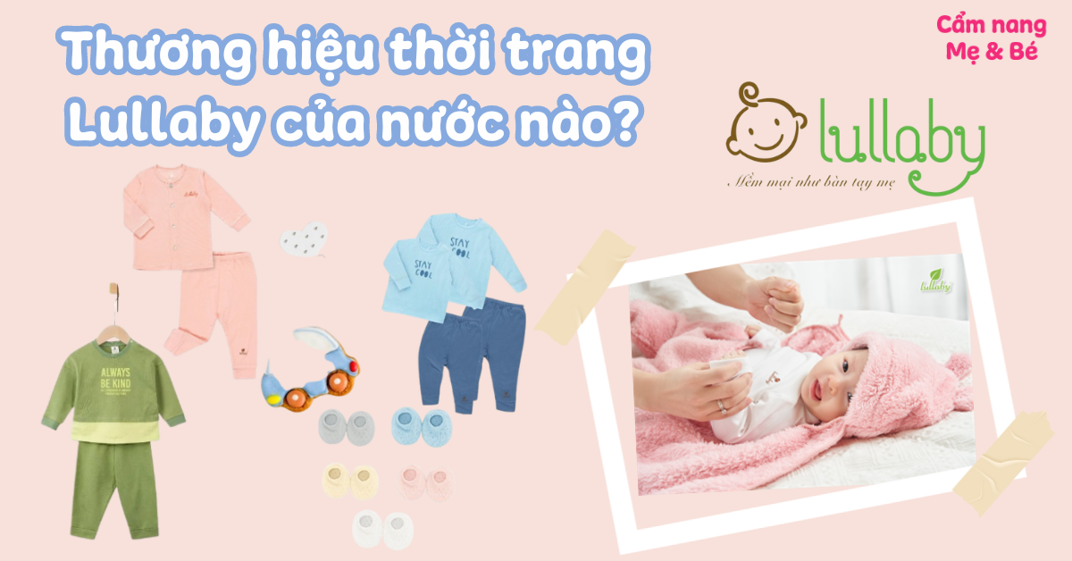 Thương hiệu thời trang Lullaby của nước nào? Có những dòng sản phẩm nào?