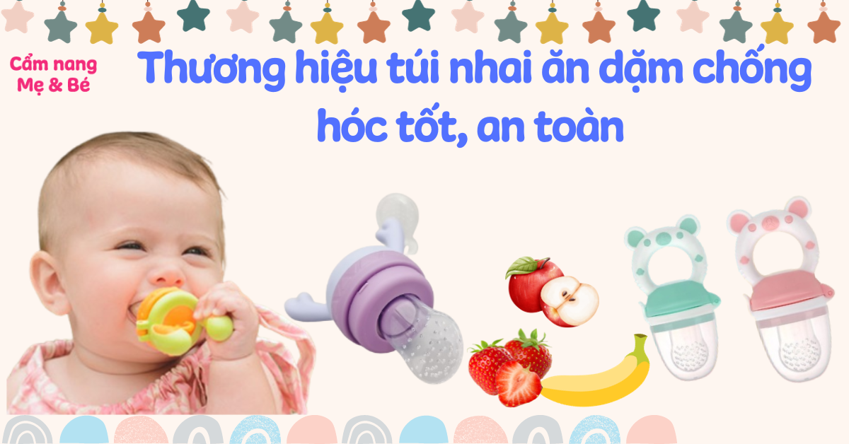 Top 7 thương hiệu túi nhai ăn dặm chống hóc tốt, an toàn cho bé