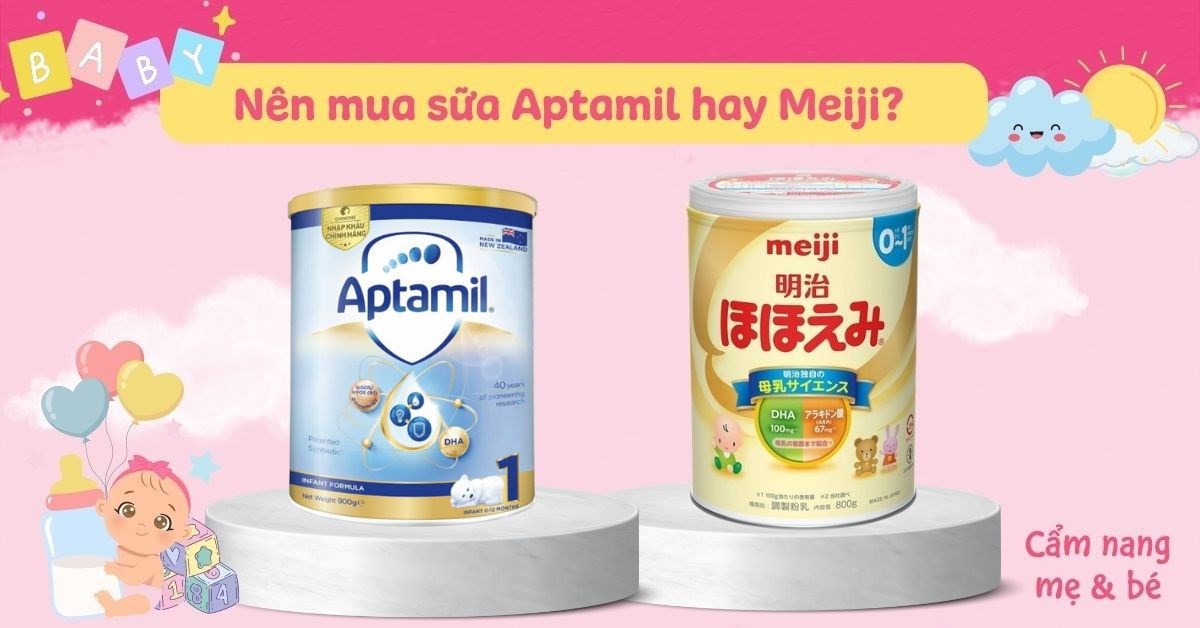 So sánh sữa Aptamil và Meiji có gì khác nhau? Nên chọn loại nào?