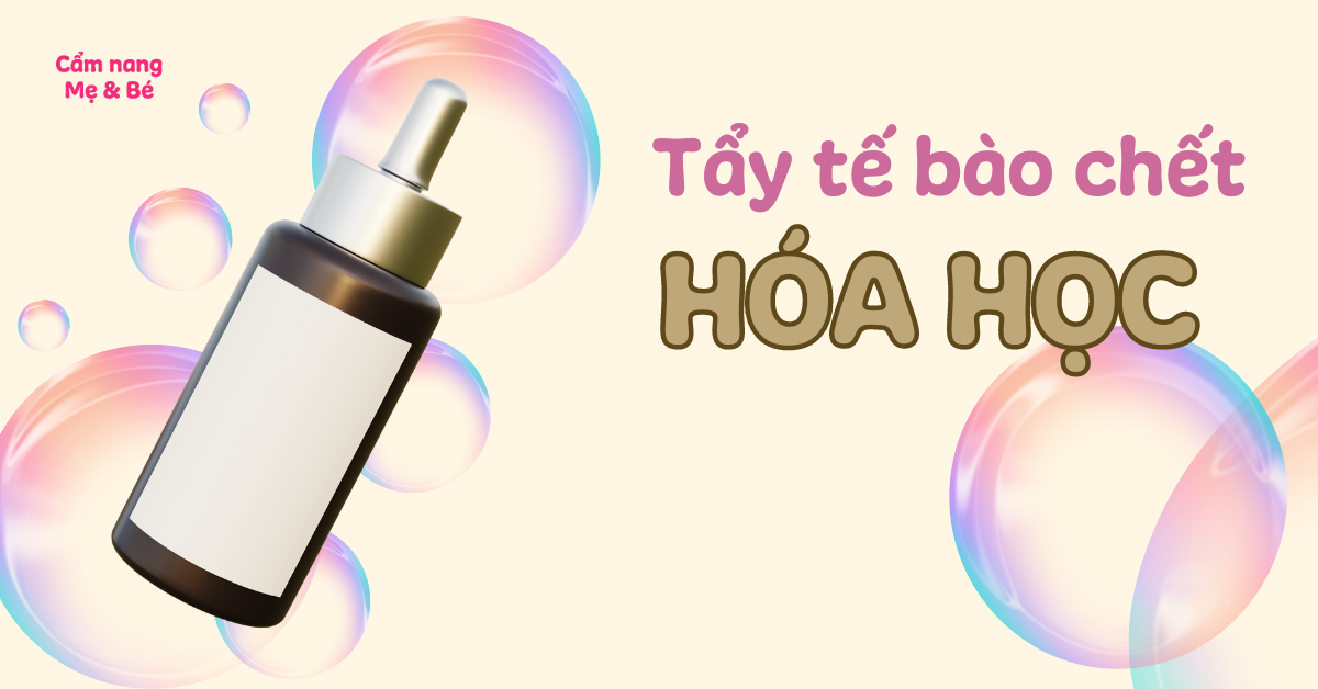 Tẩy tế bào chết hóa học là gì? Top 5 tẩy tế bào chết hóa học được ưa chuộng hiện nay