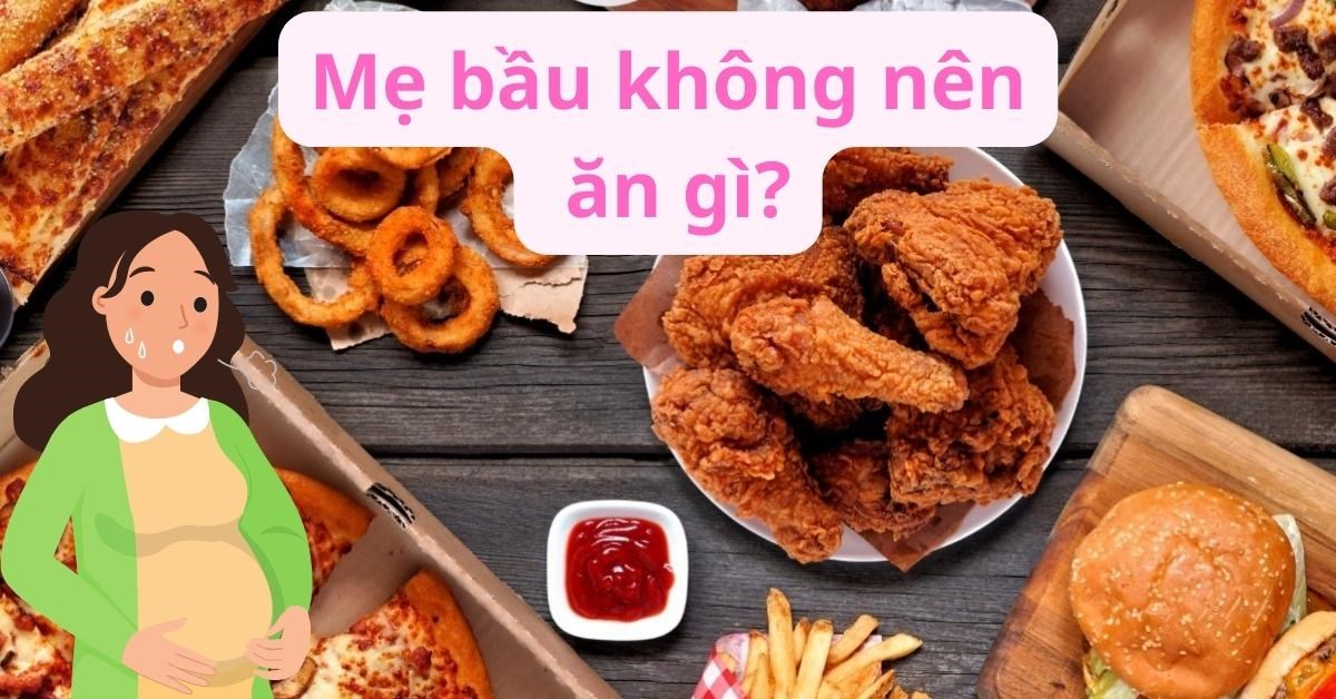 20+ loại thực phẩm mẹ bầu không nên ăn