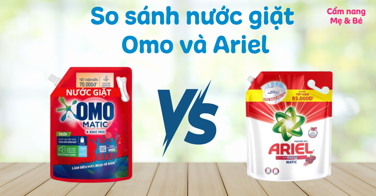 So sánh nước giặt Omo và Ariel có gì khác nhau? Nên mua loại nào?