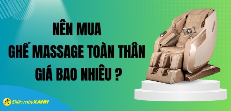 Nên mua ghế massage toàn thân giá bao nhiêu là phù hợp? Có các phân khúc giá nào?
