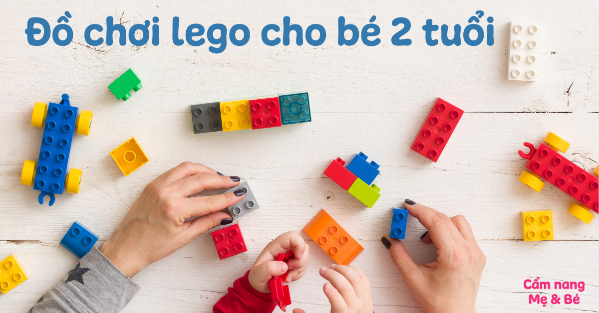 10 mẫu đồ chơi lego cho bé 2 tuổi sáng tạo được nhiều ba mẹ mua nhất