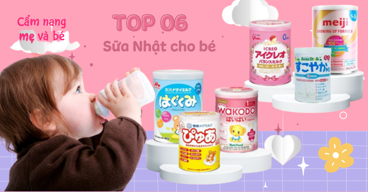 Top 6 sữa Nhật cho bé tốt nhất bố mẹ nên chọn mua