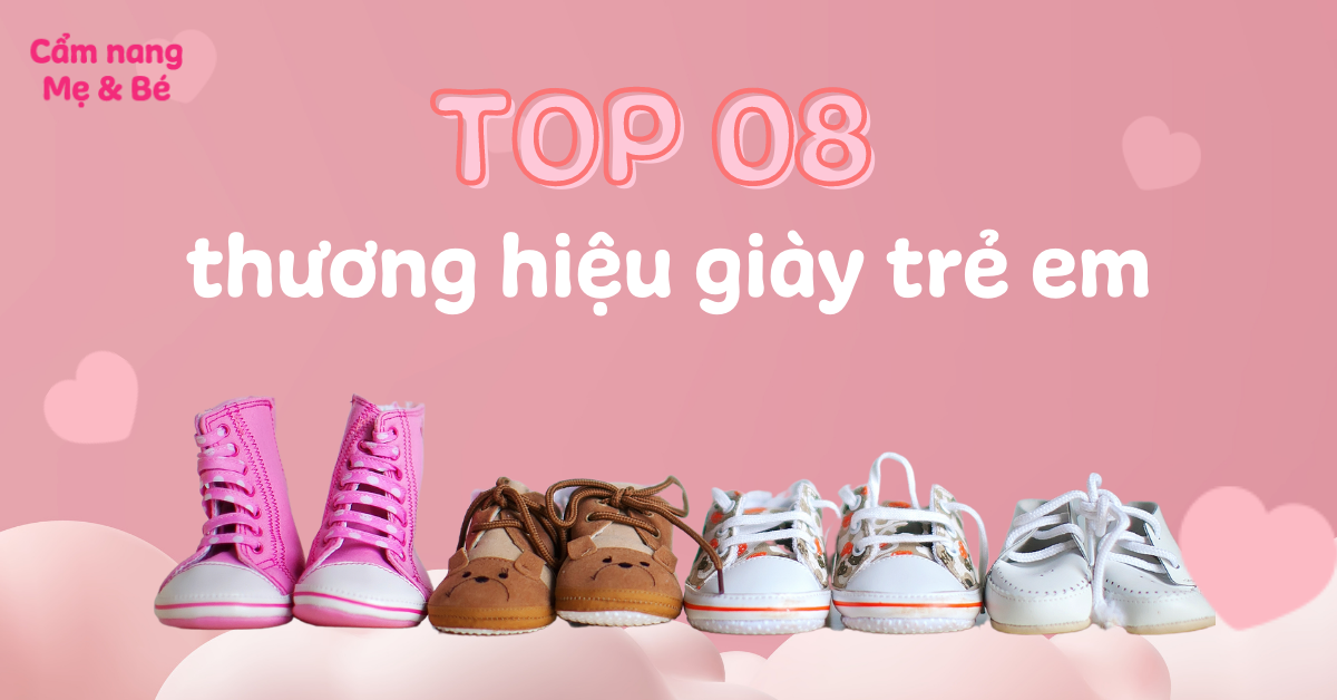 Top 8 thương hiệu giày cho trẻ em tốt nhất mà bố mẹ nên chọn mua
