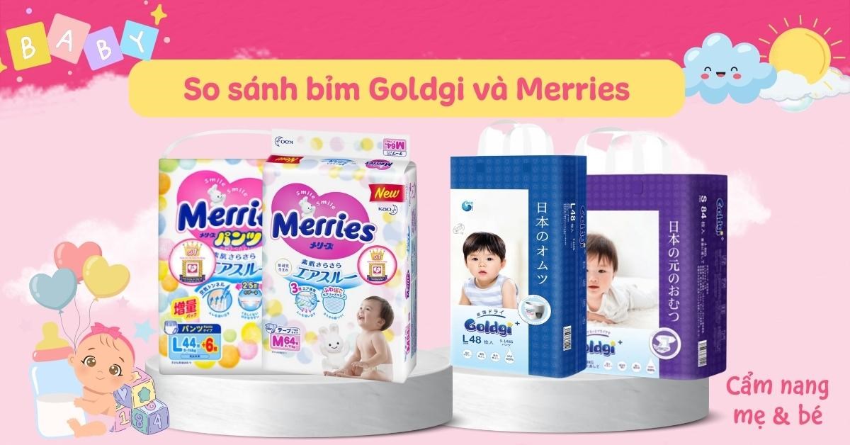 So sánh bỉm Goldgi và Merries loại nào phù hợp cho bé?