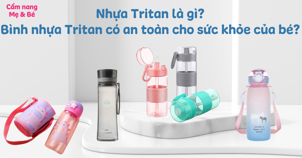 Nhựa Tritan là gì? Bình nhựa Tritan có an toàn cho sức khỏe của bé?