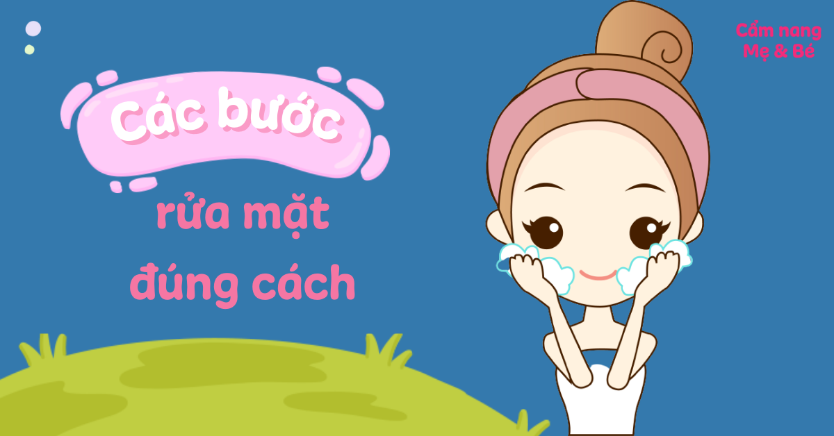 Các bước rửa mặt đúng cách, sạch sâu, cho mọi loại da