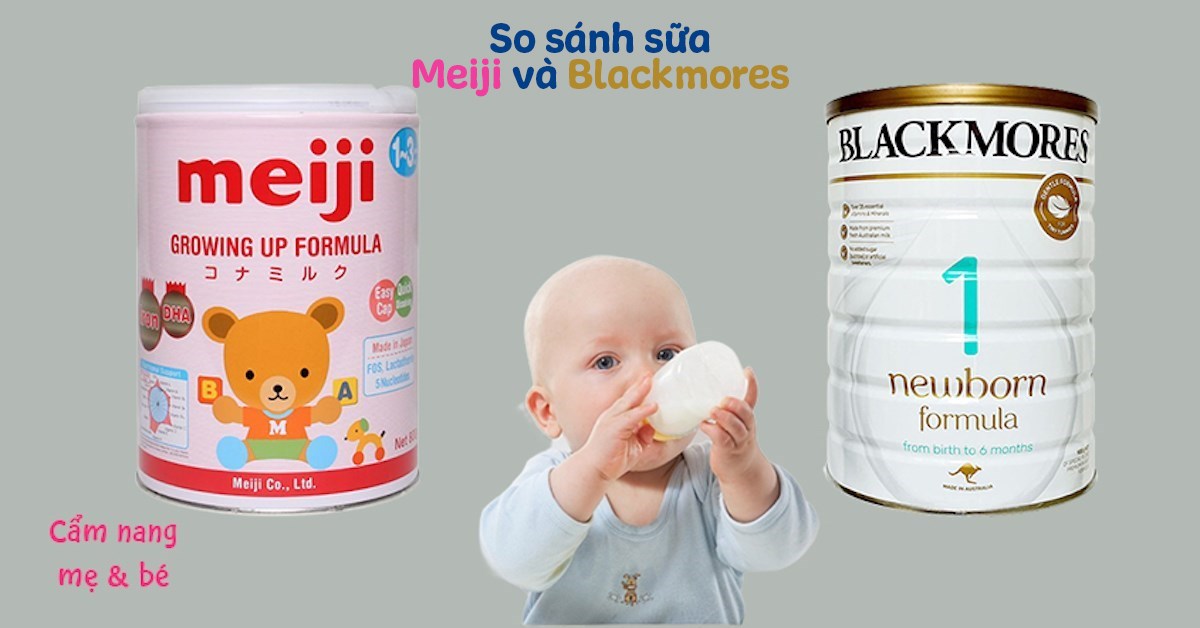 So sánh sữa Meiji và Blackmores loại nào phù hợp cho bé?