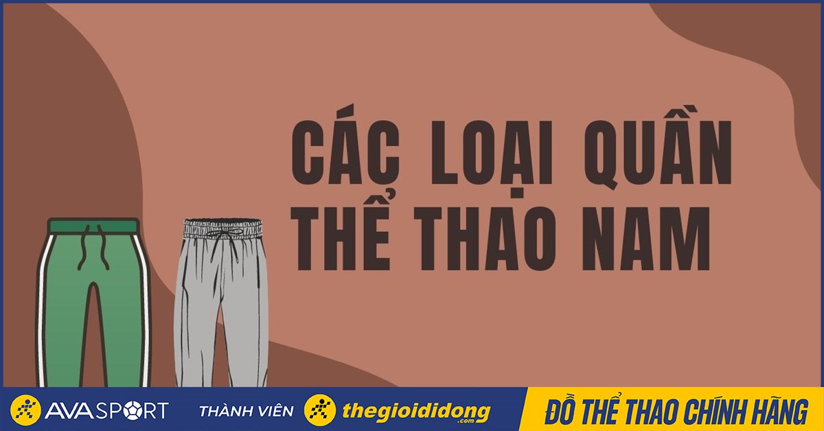 Tổng hợp các loại quần thể thao nam cần có cho các chàng