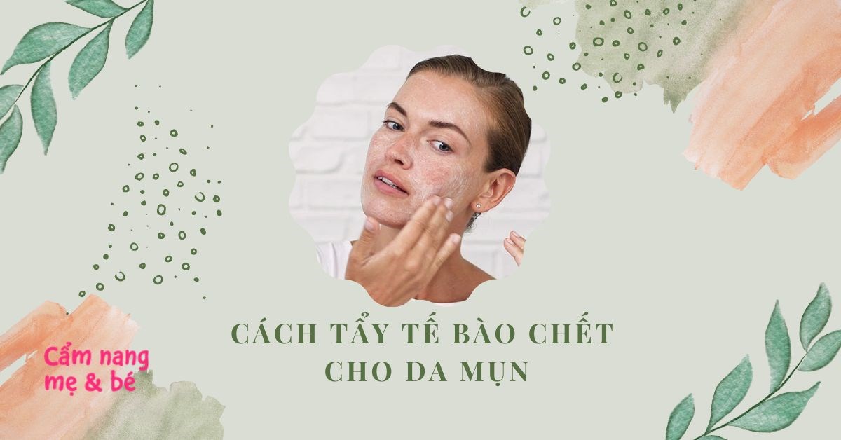  cách tẩy da chết cho da dầu mụn 