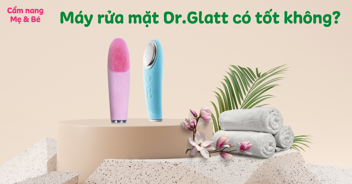 Máy rửa mặt Dr.Glatt có tốt không? Review chi tiết công dụng của máy
