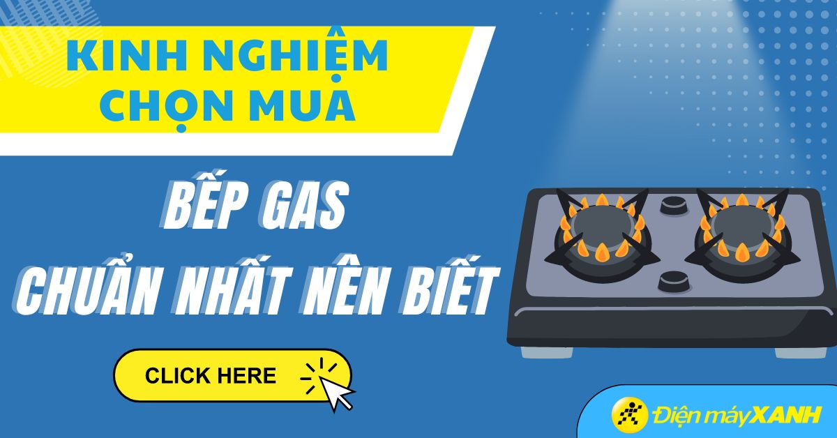 Kinh nghiệm chọn mua bếp gas tốt nhất mà bạn nên biết