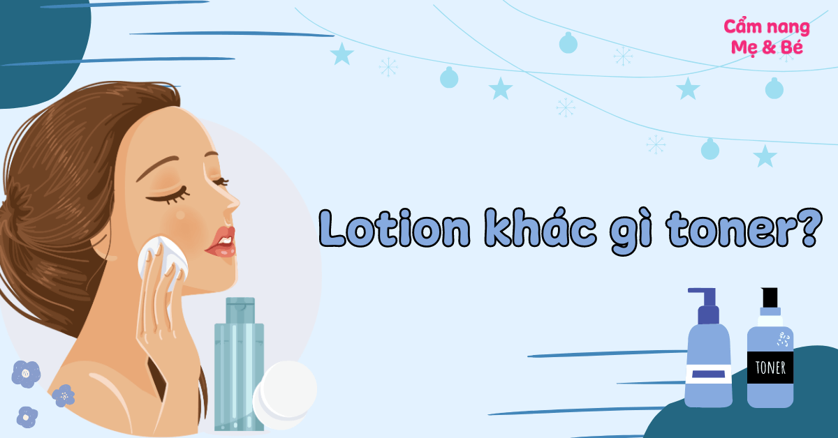 Công dụng của toner và lotion trong việc chăm sóc da mặt như thế nào?