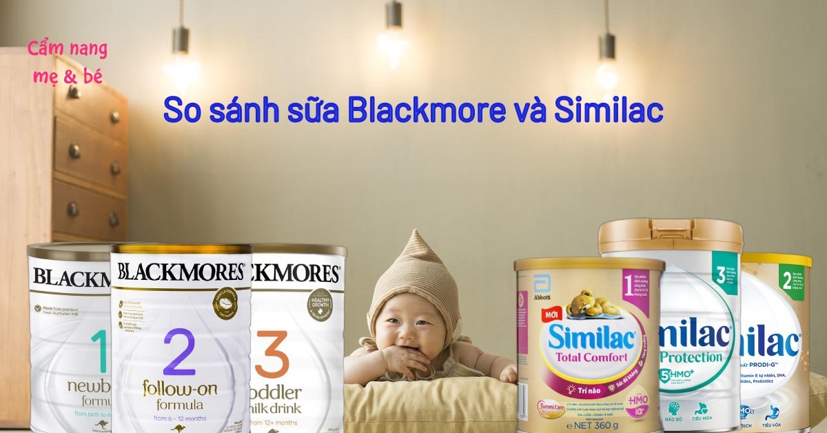 So sánh sữa Similac và Blackmore chi tiết nhất? Loại nào tốt hơn?