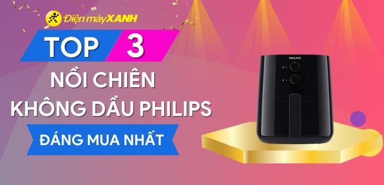 Top 3 nồi chiên không dầu Philips đáng mua nhất tại Điện máy XANH