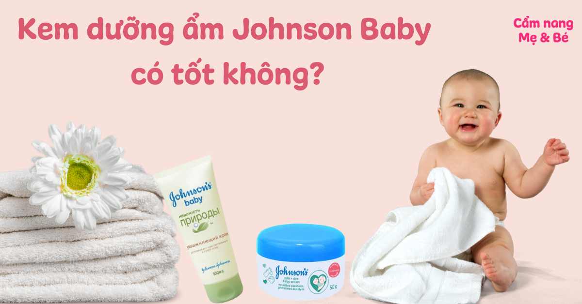 Kem dưỡng ẩm Johnson's Baby có tốt không? Có mấy loại và nên mua loại nào cho bé?