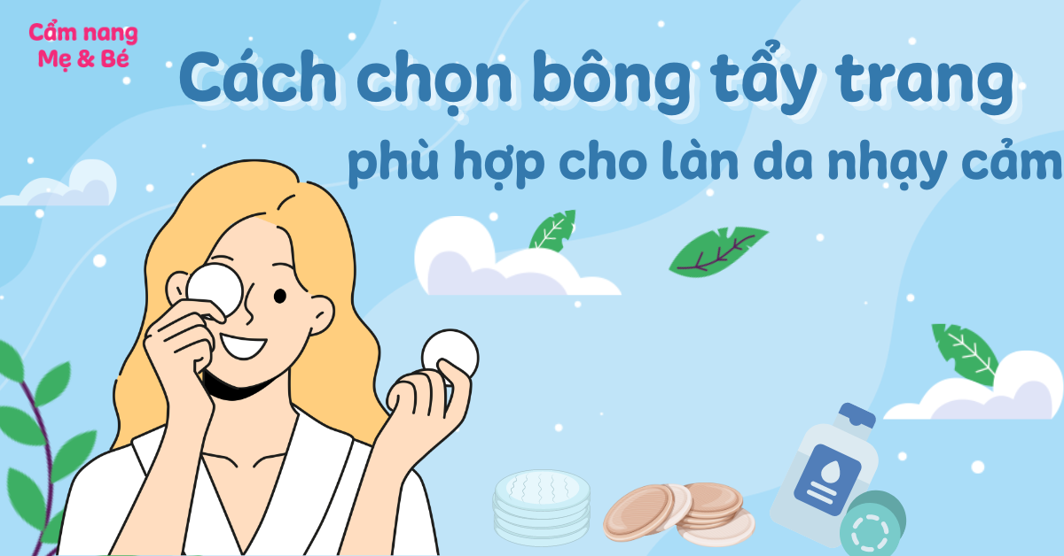 Cách chọn bông tẩy trang tốt, phù hợp cho làn da nhạy cảm
