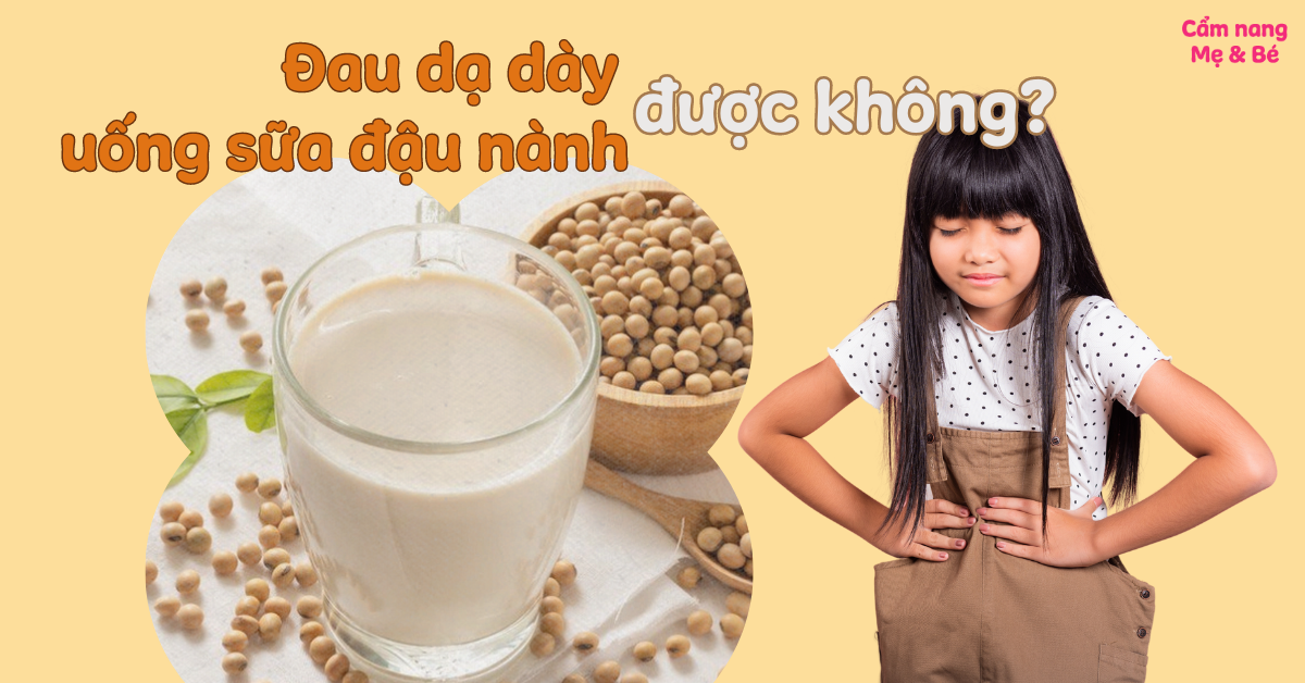 Đau Dạ Dày Uống Sữa Đậu Nành Được Không? Tìm Hiểu Ngay!