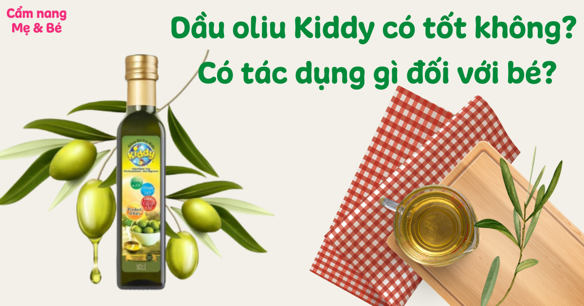 Dầu oliu Kiddy có tốt không? Có tác dụng gì đối với bé?
