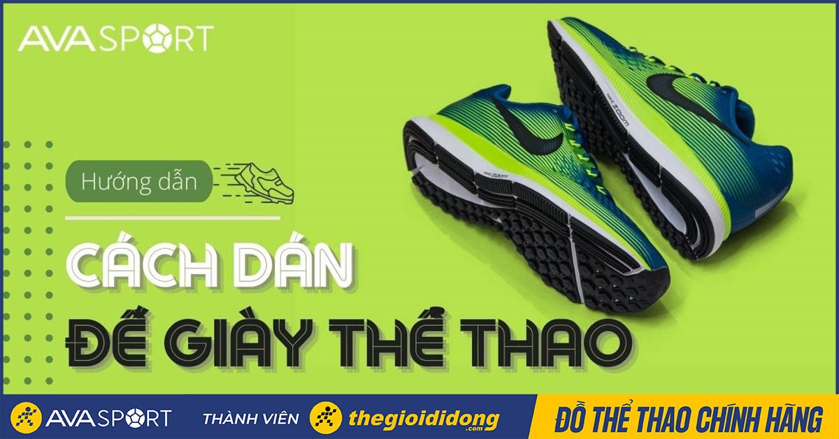3 cách dán đế giày thể thao chắc chắn và bền đẹp nhất