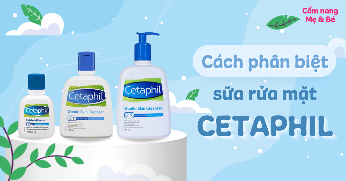 Cách phân biệt sữa rửa mặt Cetaphil thật và giả chuẩn nhất